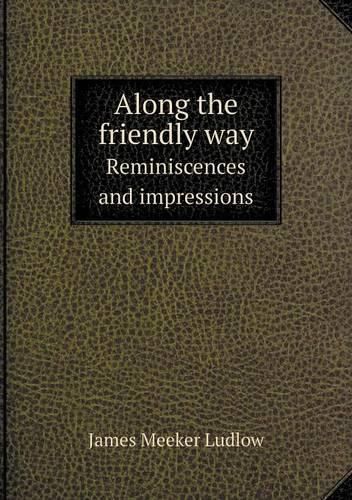 Along the friendly way Reminiscences and impressions