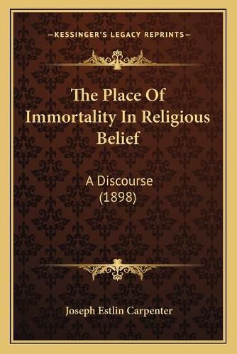 The Place of Immortality in Religious Belief: A Discourse (1898)