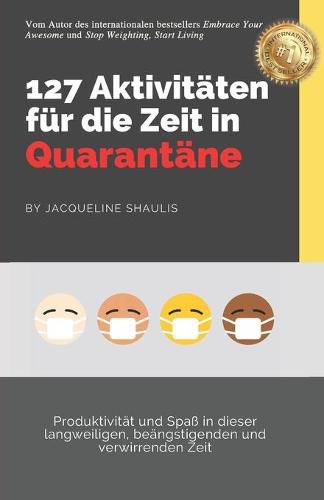 Cover image for 127 Aktivitaten fur die Zeit in Quarantane: Produktivitat und Spass in dieser langweiligen, beangstigenden und verwirrenden Zeit