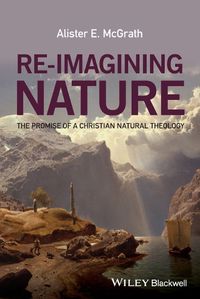 Cover image for Re-Imagining Nature: The Promise of a Christian Natural Theology