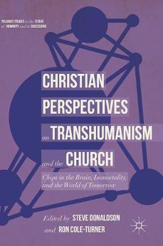 Cover image for Christian Perspectives on Transhumanism and the Church: Chips in the Brain, Immortality, and the World of Tomorrow