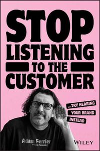Cover image for Stop Listening to the Customer: Try Hearing Your Brand Instead
