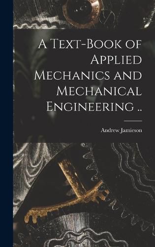 A Text-book of Applied Mechanics and Mechanical Engineering ..