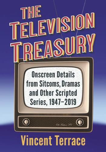 Cover image for The Television Treasury: Onscreen Details from Sitcoms, Dramas and Other Scripted Series, 1947-2019