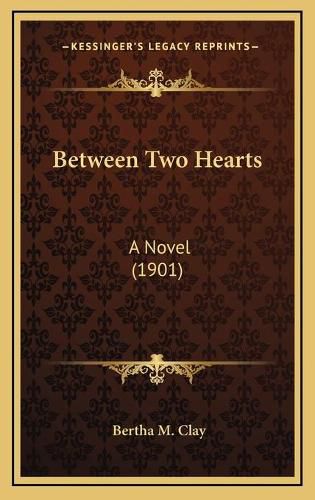 Cover image for Between Two Hearts: A Novel (1901)