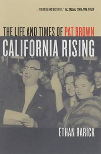 Cover image for California Rising: The Life and Times of Pat Brown