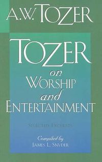 Cover image for Tozer On Worship And Entertainment