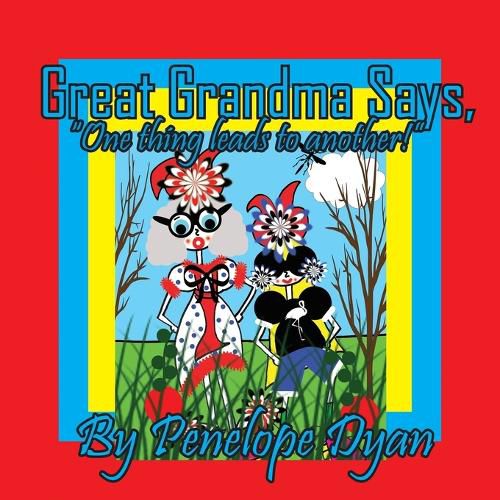 Cover image for Great Grandma Says, "One thing leads to another!"