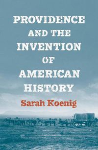 Cover image for Providence and the Invention of American History