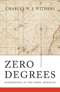 Cover image for Zero Degrees: Geographies of the Prime Meridian