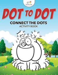 Cover image for Dot to Dot: Connect the Dots Activity Book