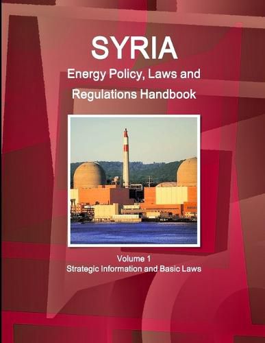 Cover image for Syria Energy Policy, Laws and Regulations Handbook Volume 1 Strategic Information and Basic Laws