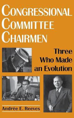 Cover image for Congressional Committee Chairmen: Three Who Made an Evolution