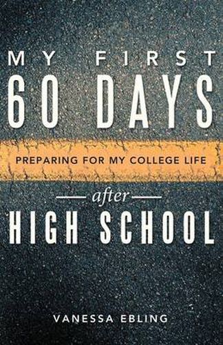 Cover image for My First 60 Days After High School: Preparing for My College Life