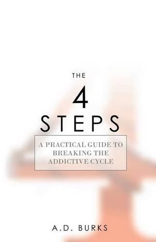 Cover image for The 4 STEPS: A Practical Guide to Breaking the Addictive Cycle