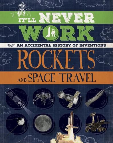 Cover image for It'll Never Work: Rockets and Space Travel: An Accidental History of Inventions