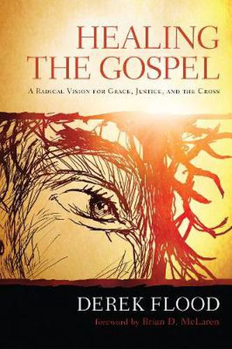 Cover image for Healing the Gospel: A Radical Vision for Grace, Justice, and the Cross