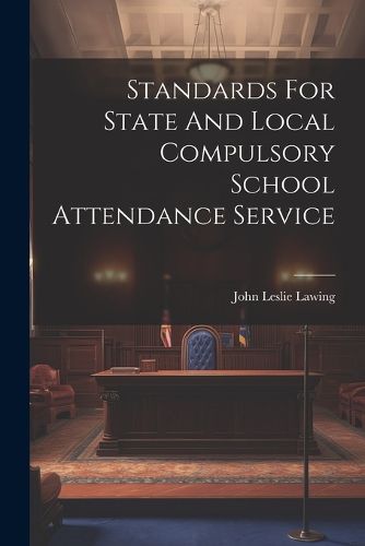 Cover image for Standards For State And Local Compulsory School Attendance Service