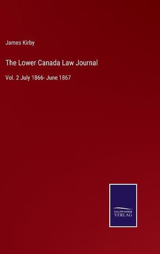 Cover image for The Lower Canada Law Journal: Vol. 2 July 1866- June 1867