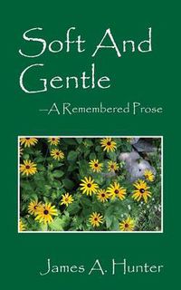 Cover image for Soft and Gentle: A Remembered Prose