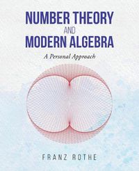 Cover image for Number Theory and Modern Algebra: A Personal Approach