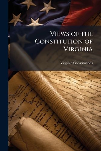 Cover image for Views of the Constitution of Virginia