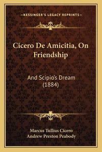 Cover image for Cicero de Amicitia, on Friendship: And Scipio's Dream (1884)