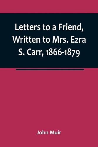 Cover image for Letters to a Friend, Written to Mrs. Ezra S. Carr, 1866-1879