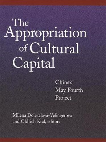 Cover image for The Appropriation of Cultural Capital: China's May Fourth Project