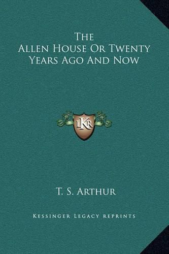 Cover image for The Allen House or Twenty Years Ago and Now