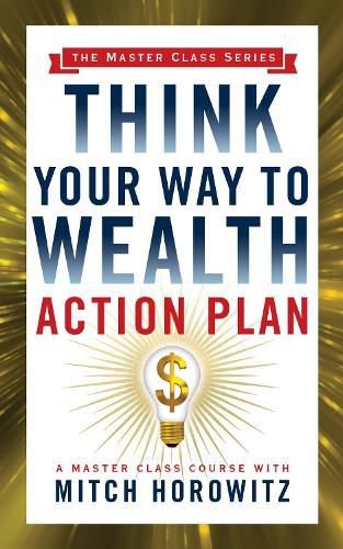 Think Your Way to Wealth Action Plan (Master Class Series)