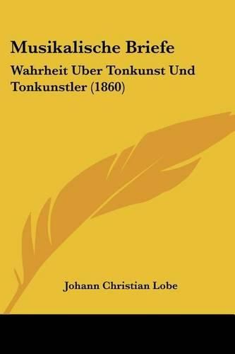 Cover image for Musikalische Briefe: Wahrheit Uber Tonkunst Und Tonkunstler (1860)