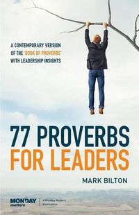 Cover image for 77 Proverbs for Leaders.: A Contemporary Version of the Book of Proverbs with Leadership Insights.