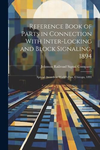 Cover image for Reference Book of Parts in Connection With Inter-Locking and Block Signaling, 1894