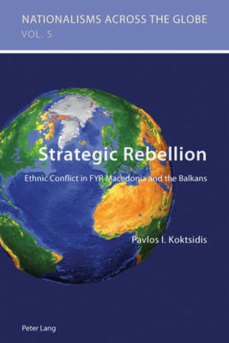 Cover image for Strategic Rebellion: Ethnic Conflict in FYR Macedonia and the Balkans