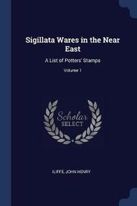 Cover image for Sigillata Wares in the Near East: A List of Potters' Stamps; Volume 1