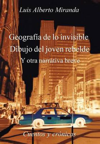 Geografia de Lo Invisible Dibujo del Joven Rebelde: Otra Otra Narrativa Breve, Cuentos y Cronicas