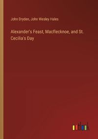 Cover image for Alexander's Feast, Macflecknoe, and St. Cecilia's Day