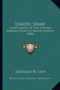 Cover image for Lemuel Shaw: Chief Justice of the Supreme Judicial Court of Massachusetts (1885)