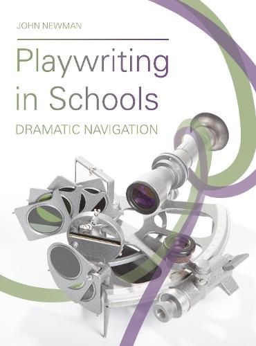 Cover image for Playwriting in Schools: Dramatic Navigation