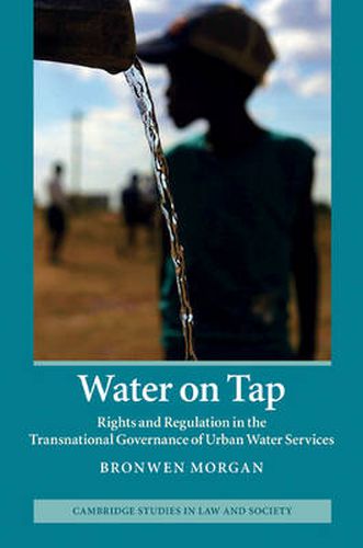 Cover image for Water on Tap: Rights and Regulation in the Transnational Governance of Urban Water Services