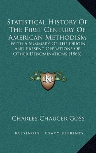 Cover image for Statistical History of the First Century of American Methodism: With a Summary of the Origin and Present Operations of Other Denominations (1866)