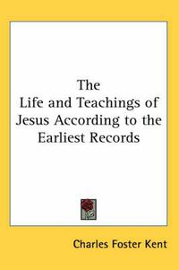 Cover image for The Life and Teachings of Jesus According to the Earliest Records