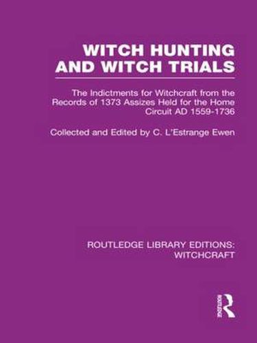 Cover image for Witch Hunting and Witch Trials (RLE Witchcraft): The Indictments for Witchcraft from the Records of the 1373 Assizes Held from the Home Court 1559-1736 AD