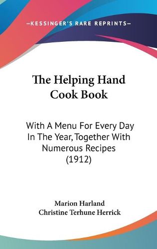 Cover image for The Helping Hand Cook Book: With a Menu for Every Day in the Year, Together with Numerous Recipes (1912)