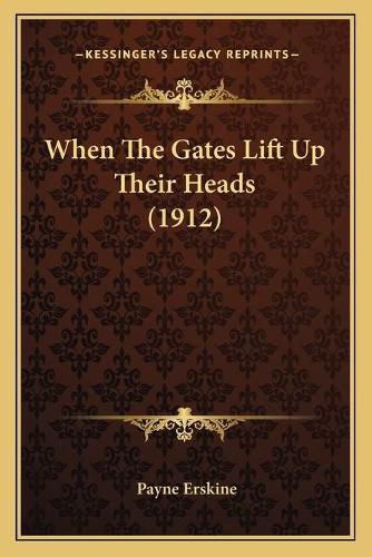 Cover image for When the Gates Lift Up Their Heads (1912)