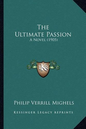 The Ultimate Passion: A Novel (1905)