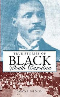 Cover image for True Stories of Black South Carolina