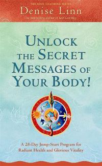 Cover image for Unlock the Secret Messages of Your Body!: A 28-Day Jump-Start Program for Radiant Health and Glorious Vitality