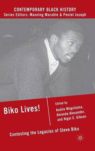 Biko Lives!: Contesting the Legacies of Steve Biko